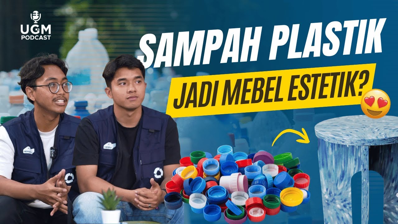Sampah Plastik Disulap Jadi Mebel Estetik #UGMPodcast
