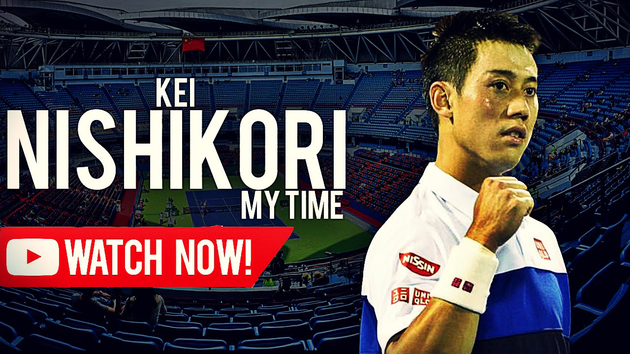 Kei Nishikori - It's my time ᴴᴰ
