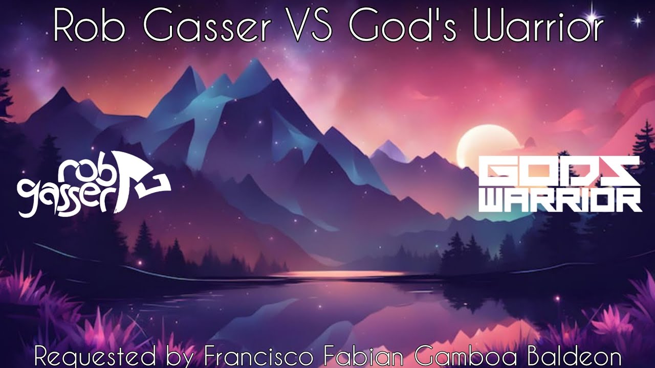 (Mashup VS) Rob Gasser VS God's Warrior (54° Request) [R. @franciscofabiangamboabaldeon]