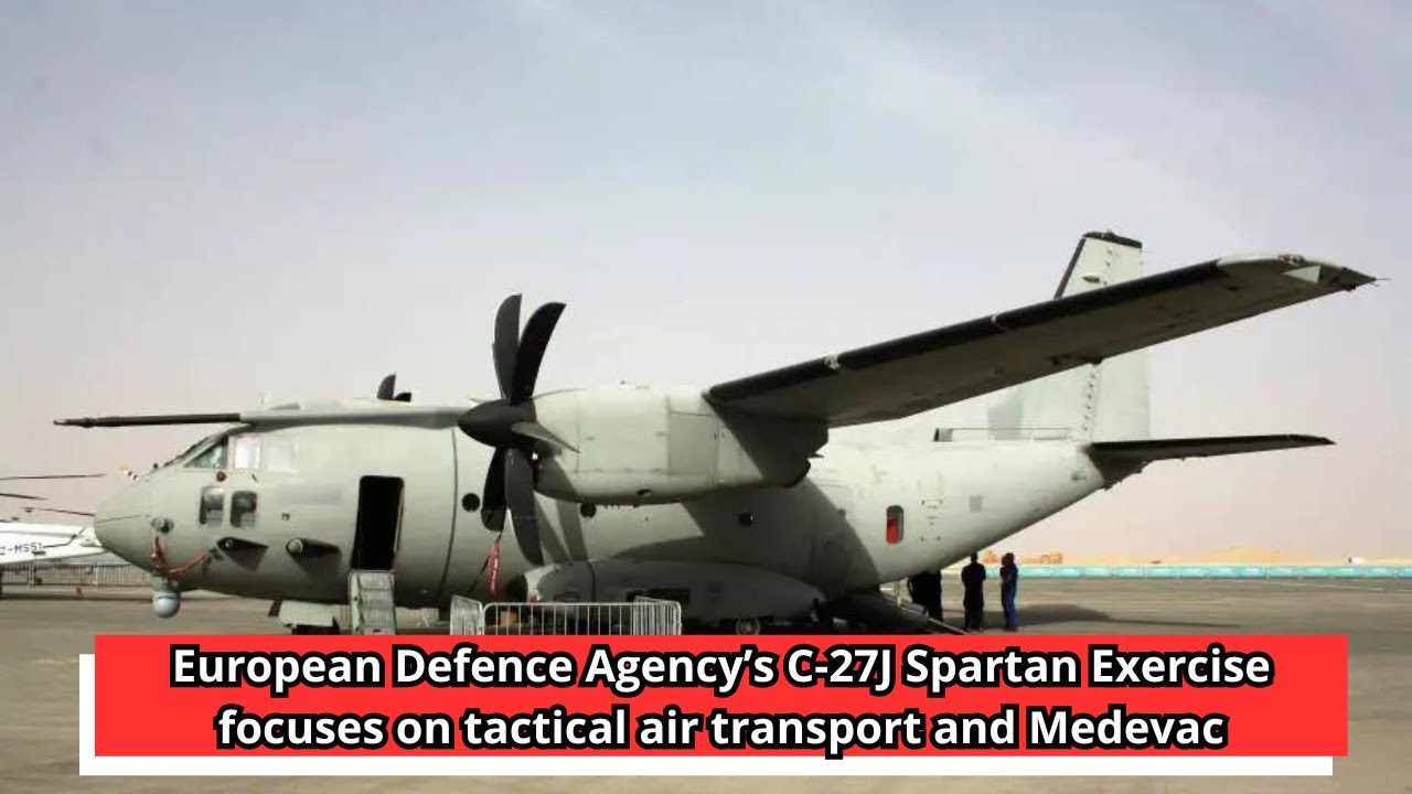 European Defence Agency’s C 27J Spartan Exercise focuses on tactical air transport and Medevac