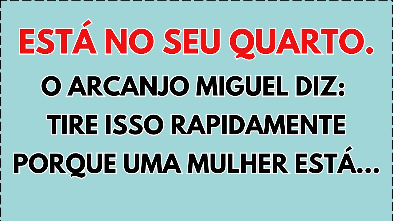 😲 O ARCANJO MIGUEL DIZ: ESTÁ NO SEU QUARTO. TIRE ISSO RAPIDAMENTE PORQUE UMA MULHER ESTÁ…
