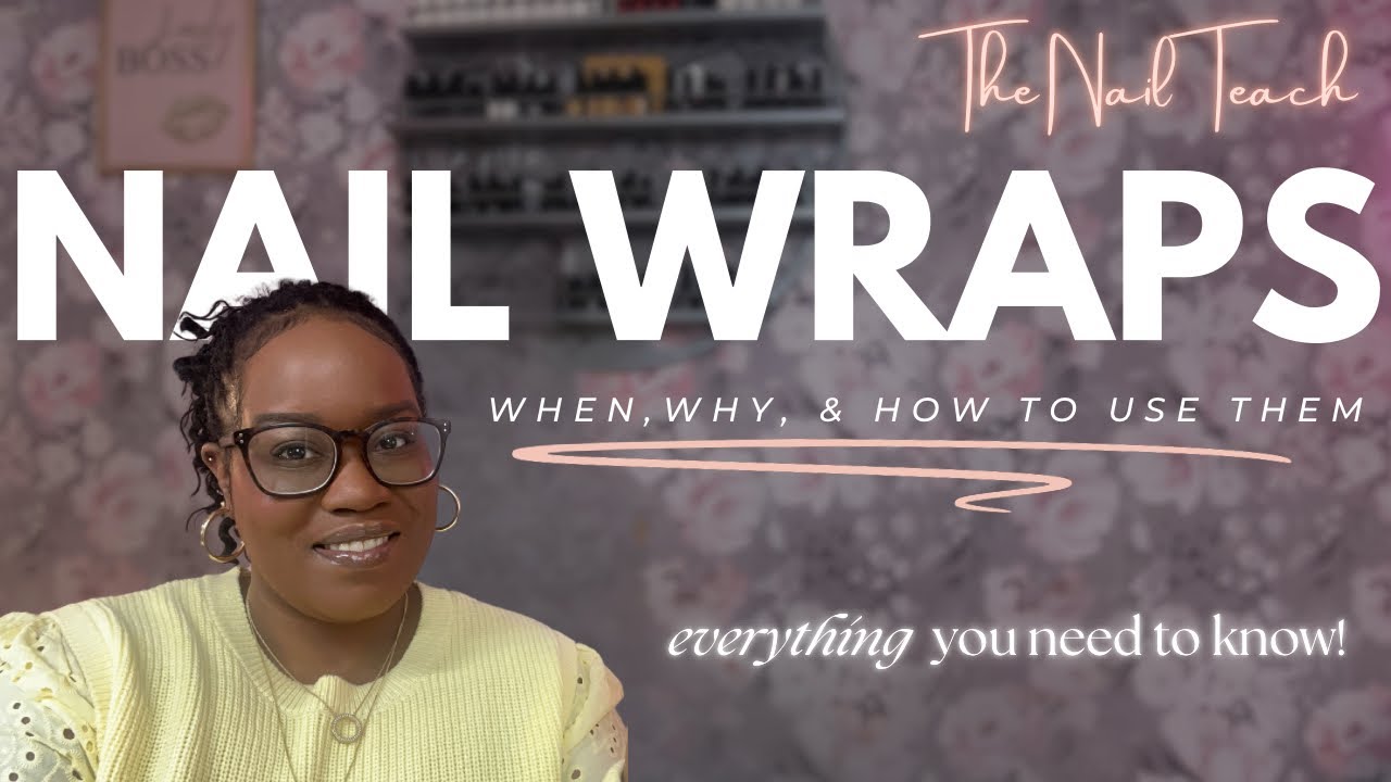 EVERYTHING NAIL WRAPS | When, Why & How To Use Them | FULL TUTORIALS