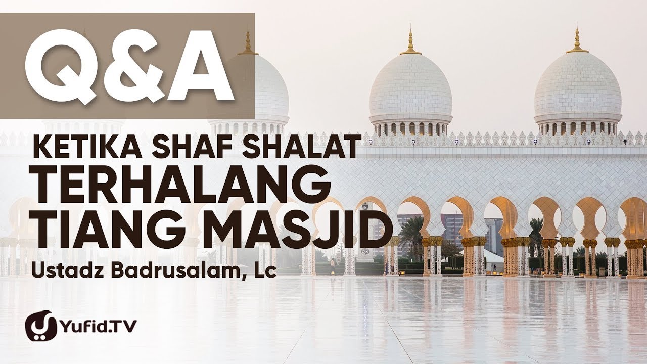 Tanya Jawab Yufid TV : Hukum Shaf Shalat Terputus Tiang Masjid & Hukum Isbal - Ustadz Badrusalam Lc
