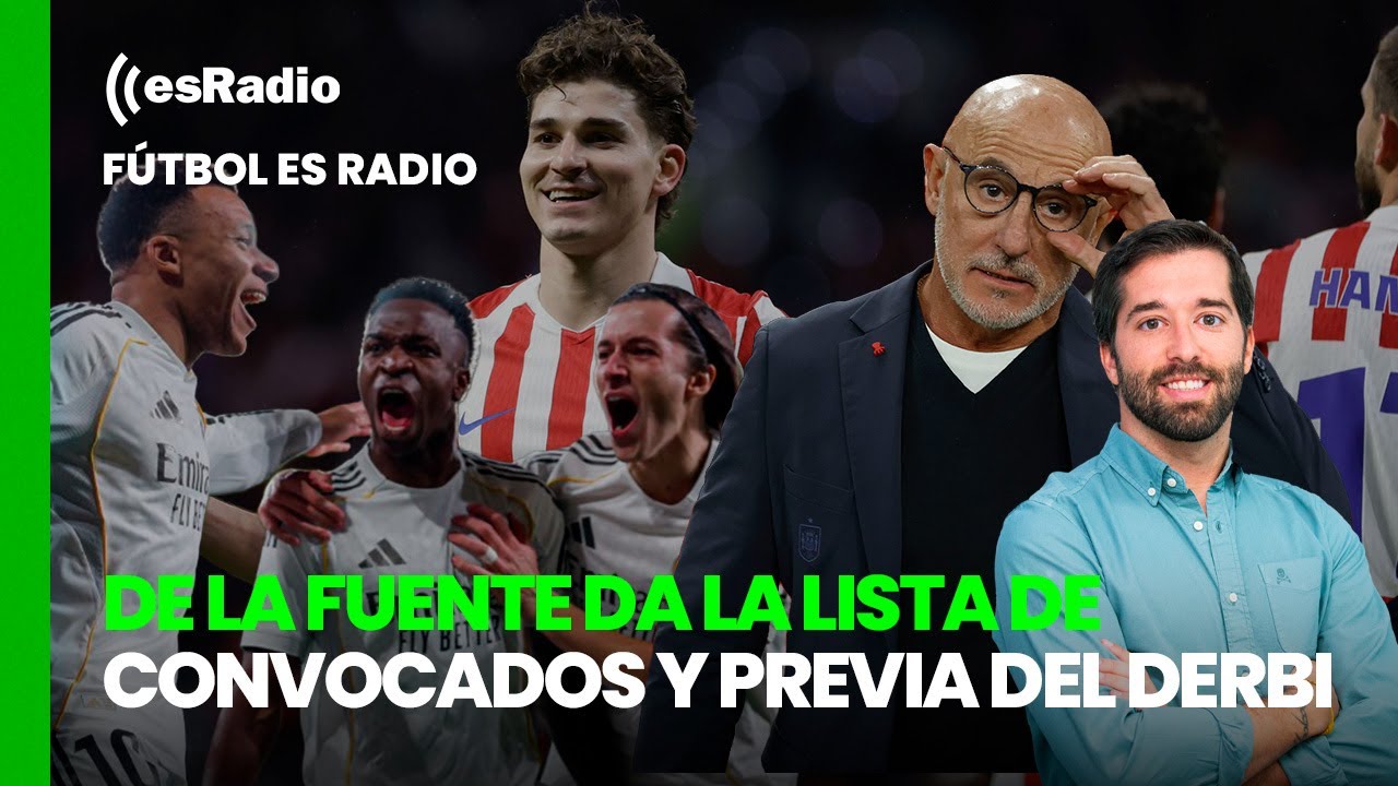 Futbol esRadio: De la Fuente da la lista de convocados y previa del derbi