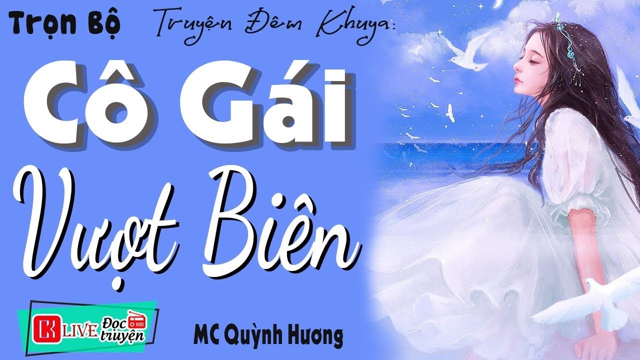 Thử nghe 1 lần nhớ mãi - CÔ GÁI VƯỢT BIÊN - Full Tiểu Thuyết Đêm Khuya Ngủ Ngon