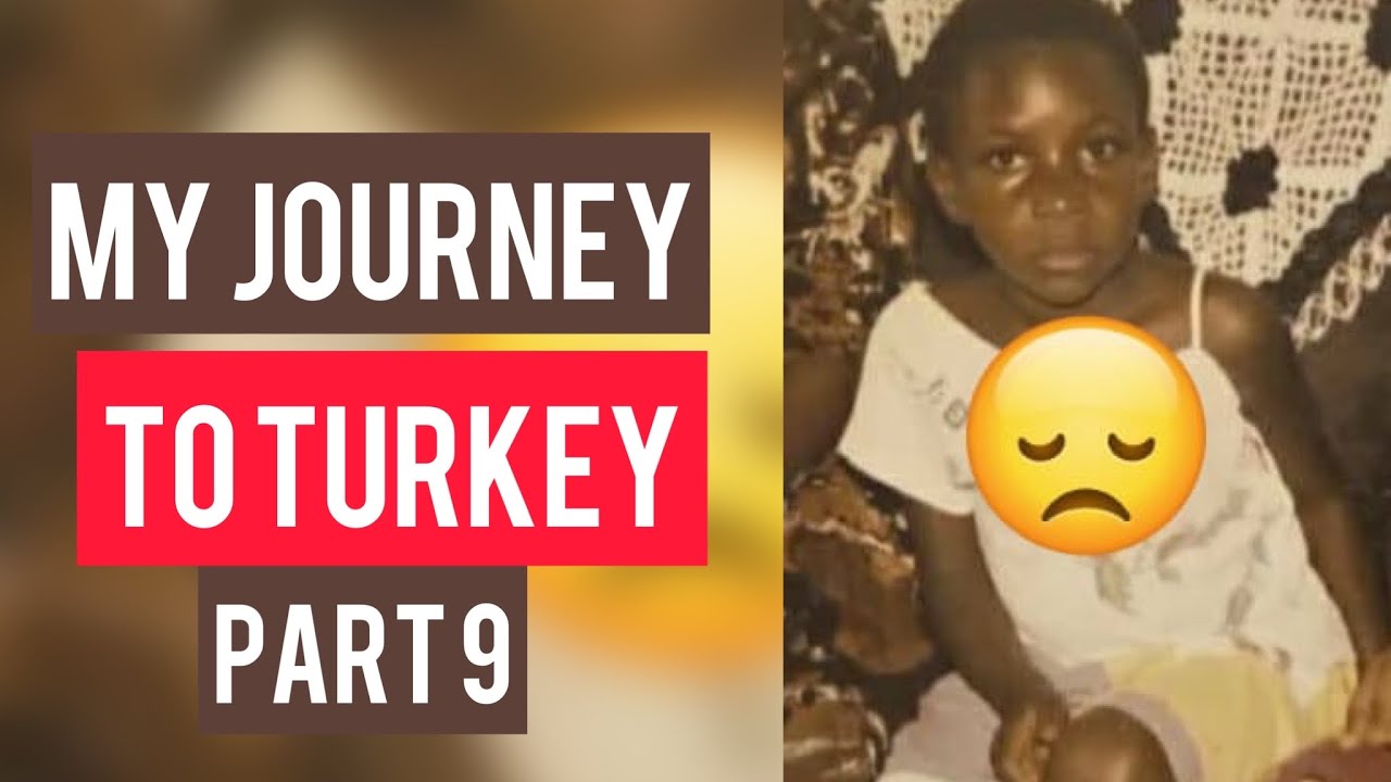 MY SAD STORY PART 10 My Journey To Turkey