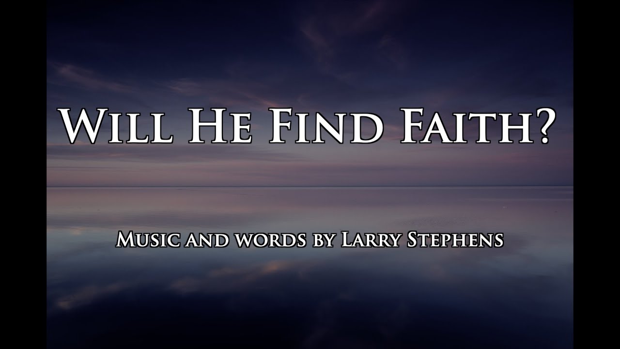 Will He Find Faith?