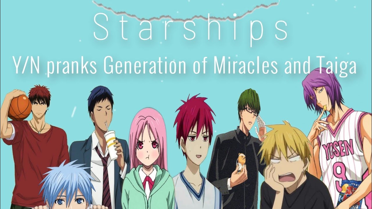 Y/N pranks Generation of Miracles and Taiga// Starships// Yarina°