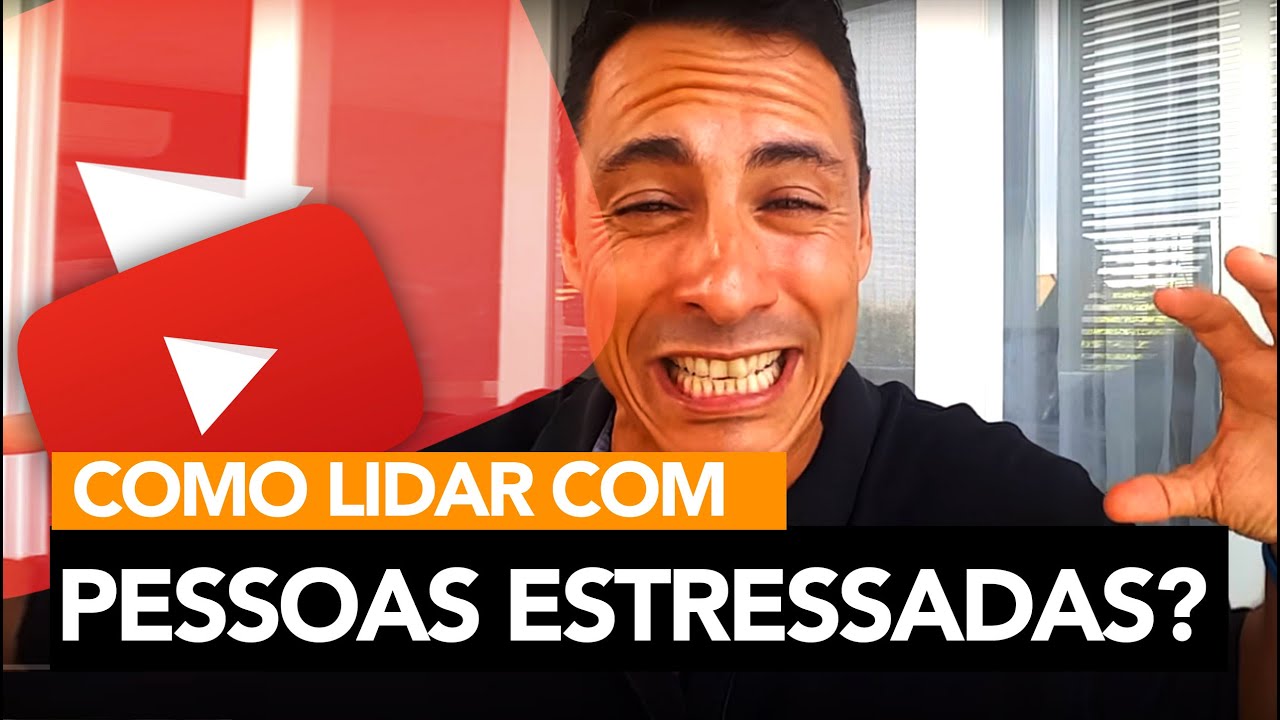 39 -  Como Lidar Com Pessoas Estressadas?