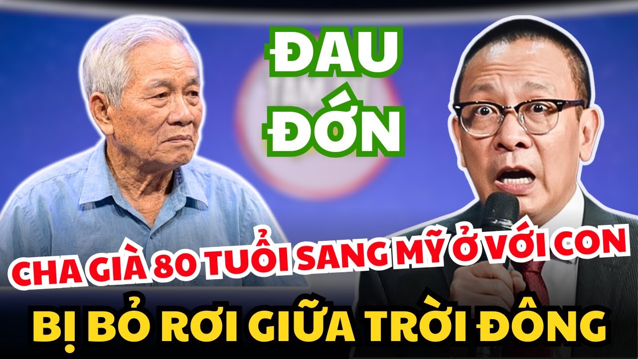 Cha Già 80 Tuổi Được Bảo Lãnh Sang Mỹ Rồi Bị Con Trai Bỏ Rơi Đau Lòng | Tâm Sự Cuộc Sống