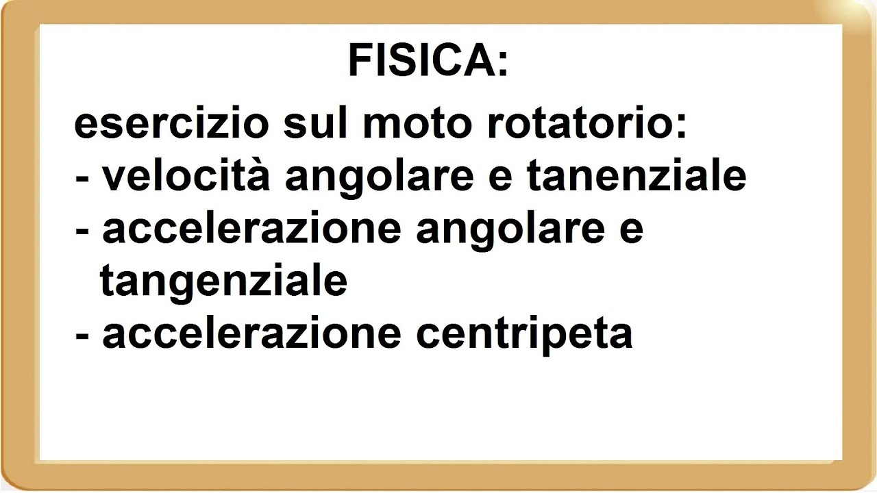 moto rotatorio esercizio, velocità ed accelerazione angolare e tangenziale, accelerazione centripeta