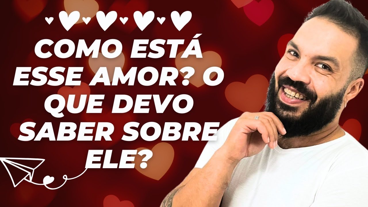 COMO ESTÁ ESSE AMOR  O QUE DEVO SABER SOBRE ELE