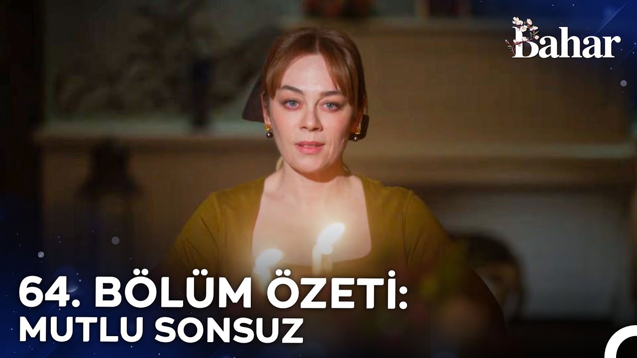 64. bölüm ÖZETİ: MUTLU SONSUZ - Bahar