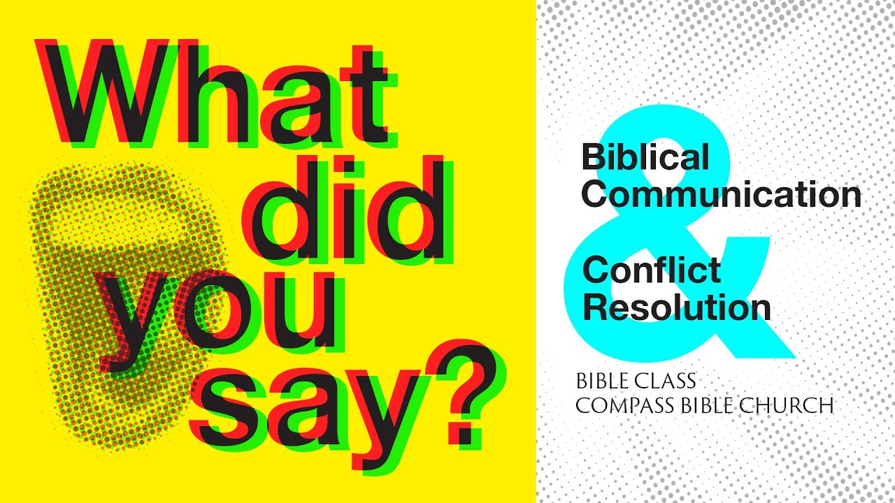 What Did You Say? - Part 2 - Biblical Communication & Conflict Resolution