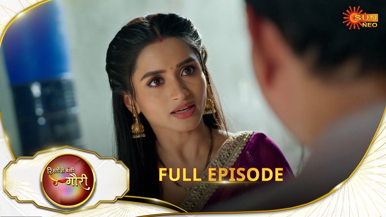 Rishto Se Bandhi Gauri - Full Episode | Ep No - 64 | 12 May 2025 | Sun neo serial