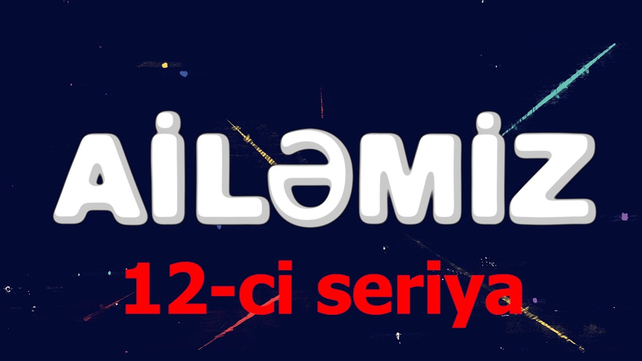 Ailemiz - 12 ci seriya
