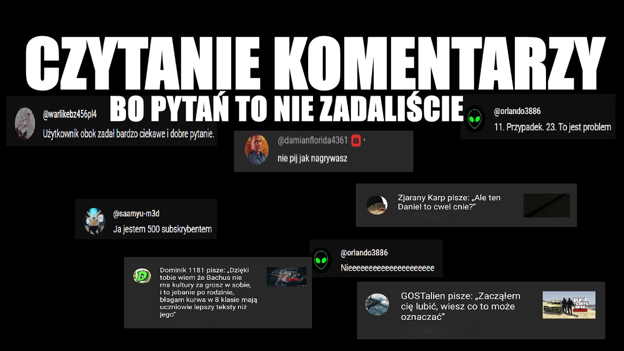 CZYTANIE KOMENTARZY, BO PYTAŃ TO NIE ZADALIŚCIE