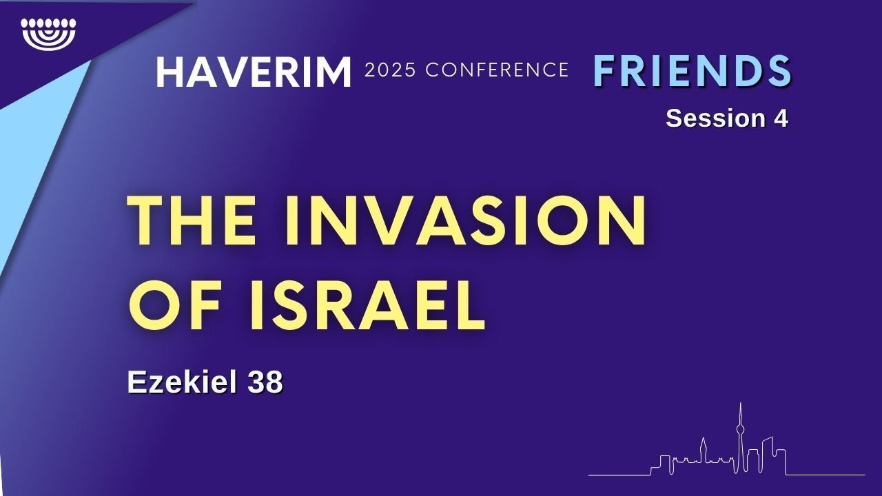 The Invasion of Israel (Ezekiel 38) | Haverim 2025 Conference Session 4