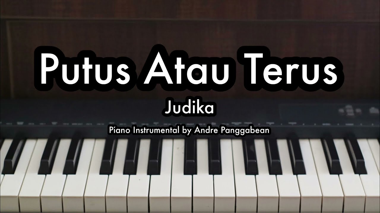 Putus Atau Terus - Judika | Piano Karaoke by Andre Panggabean