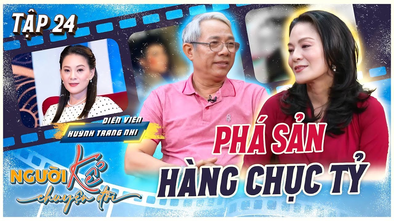 Người Kể Chuyện Đời 24 | 2 lần chọn làm mẹ đơn thân, diễn viên Huỳnh Trang Nhi phá sản vì kinh doanh