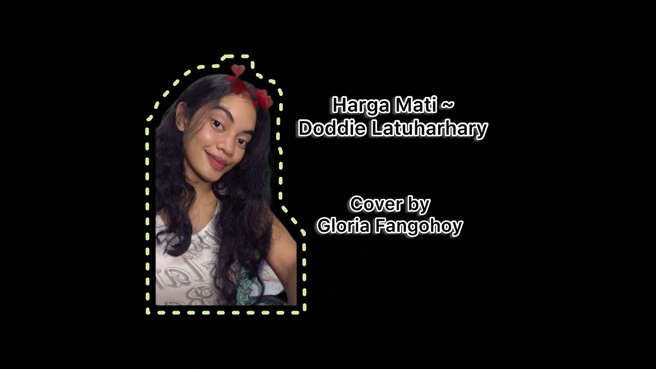 HARGA MATI ~ DODDIE LATUHARHARY (COVER BY GLORIA FANGOHOY)