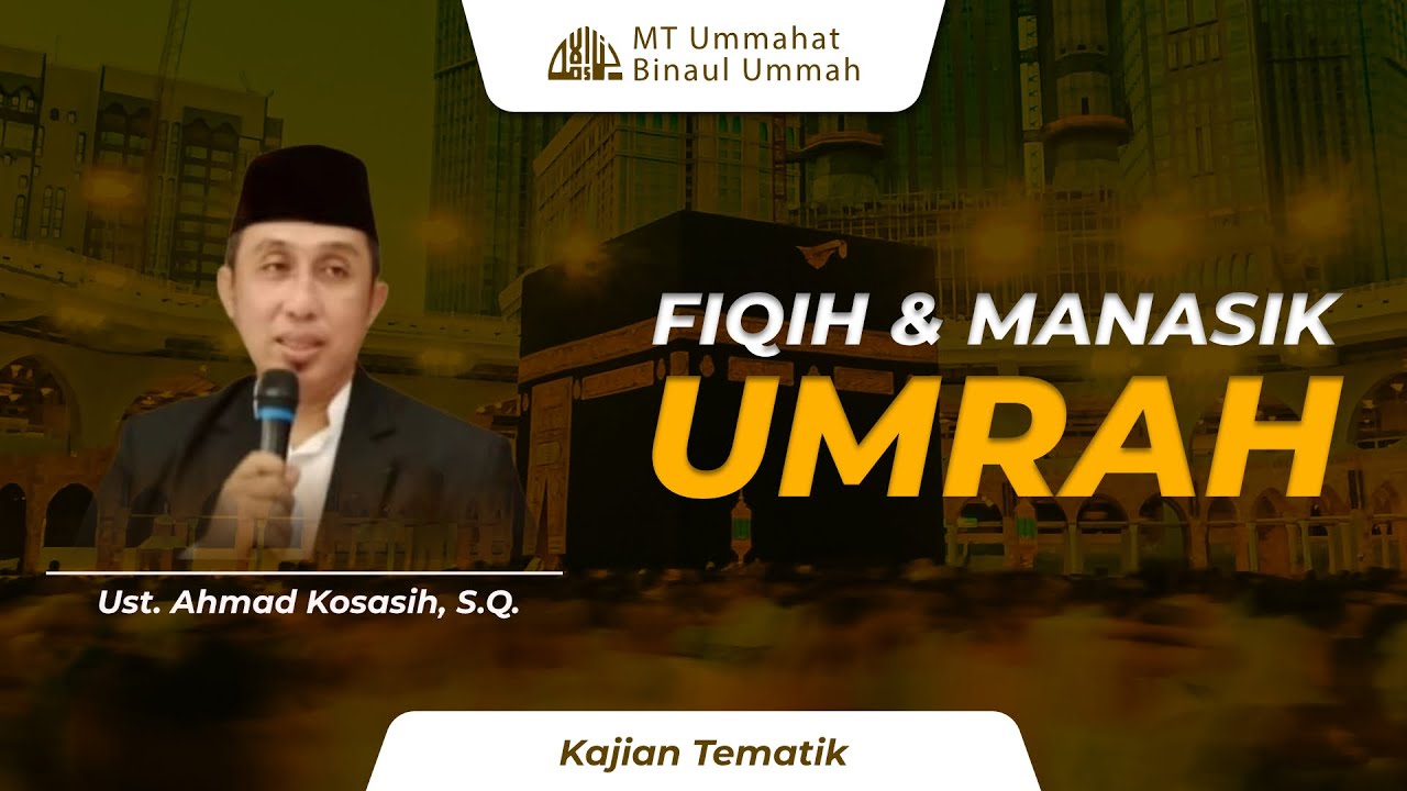 Fiqih & Manasik Umrah - Kajian Tematik | Ust. Ahmad Kosasih, S.Q.