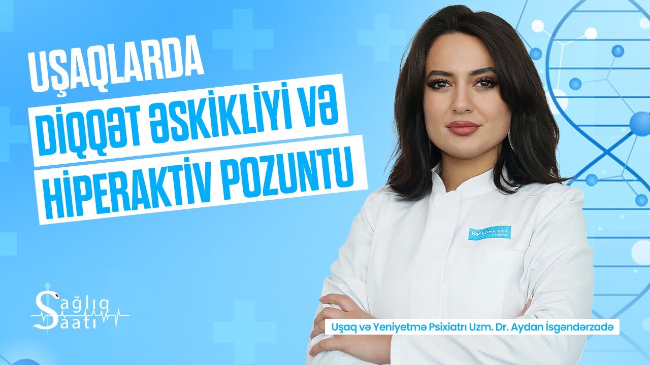 Uşaqlarda Diqqət Əskikliyi və Hiperaktiv Pozuntu | SAĞLIQ SAATI - 26.Bölüm / Uşaq psixiatrı