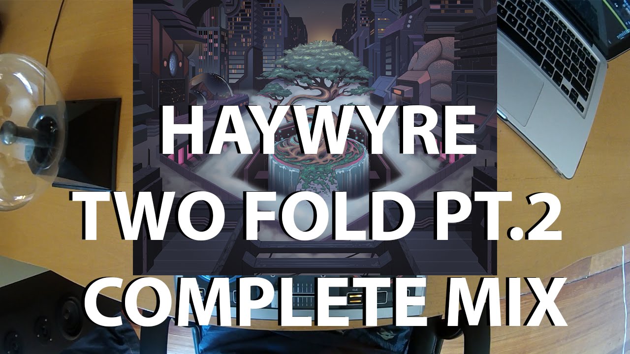 Haywyre - Two Fold Pt.2 (Continuous Album Mix)