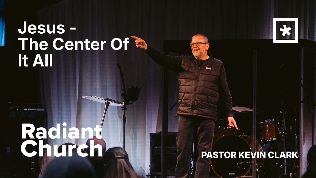 Jesus - The Center Of It All | Pastor Kevin Clark