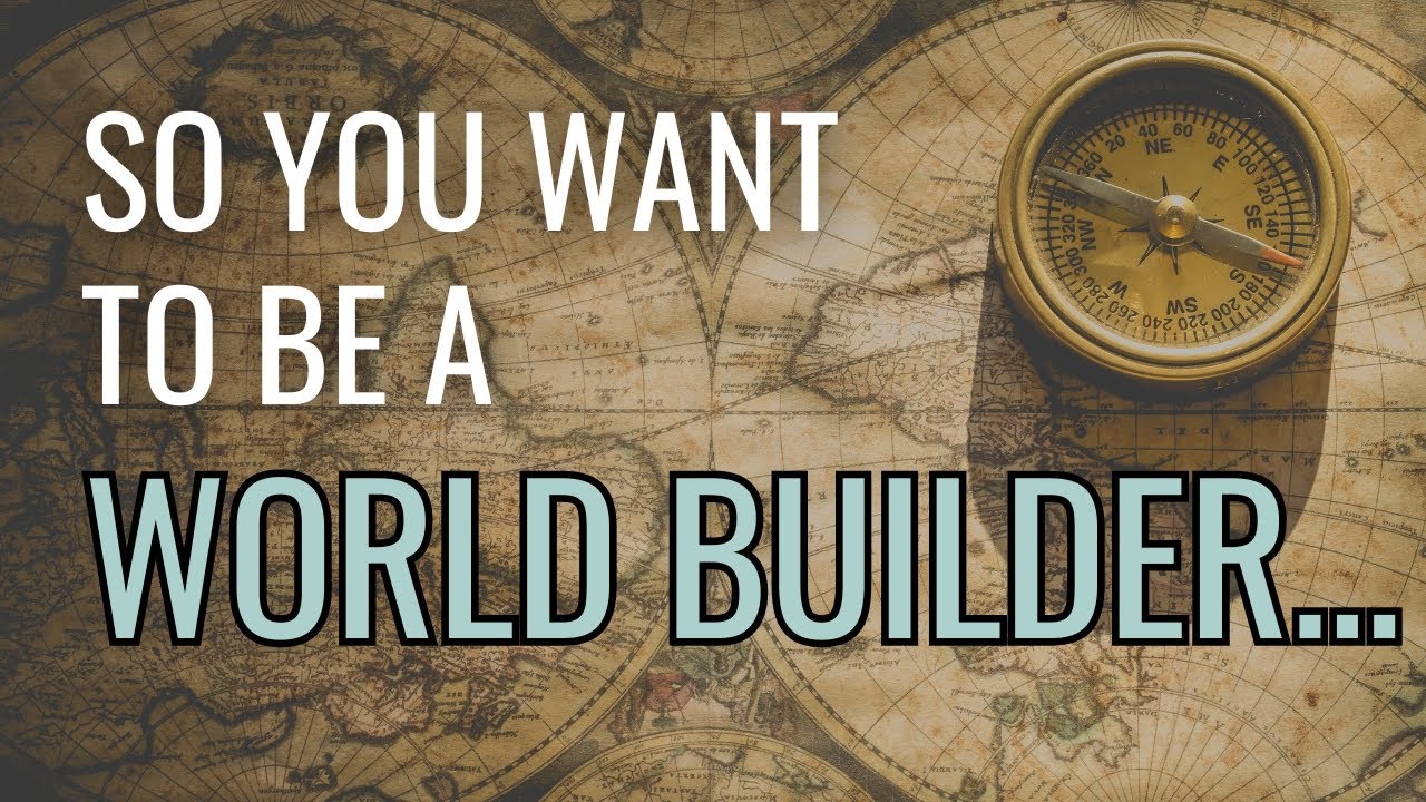 How to be a World Builder - Worldbuilding Course