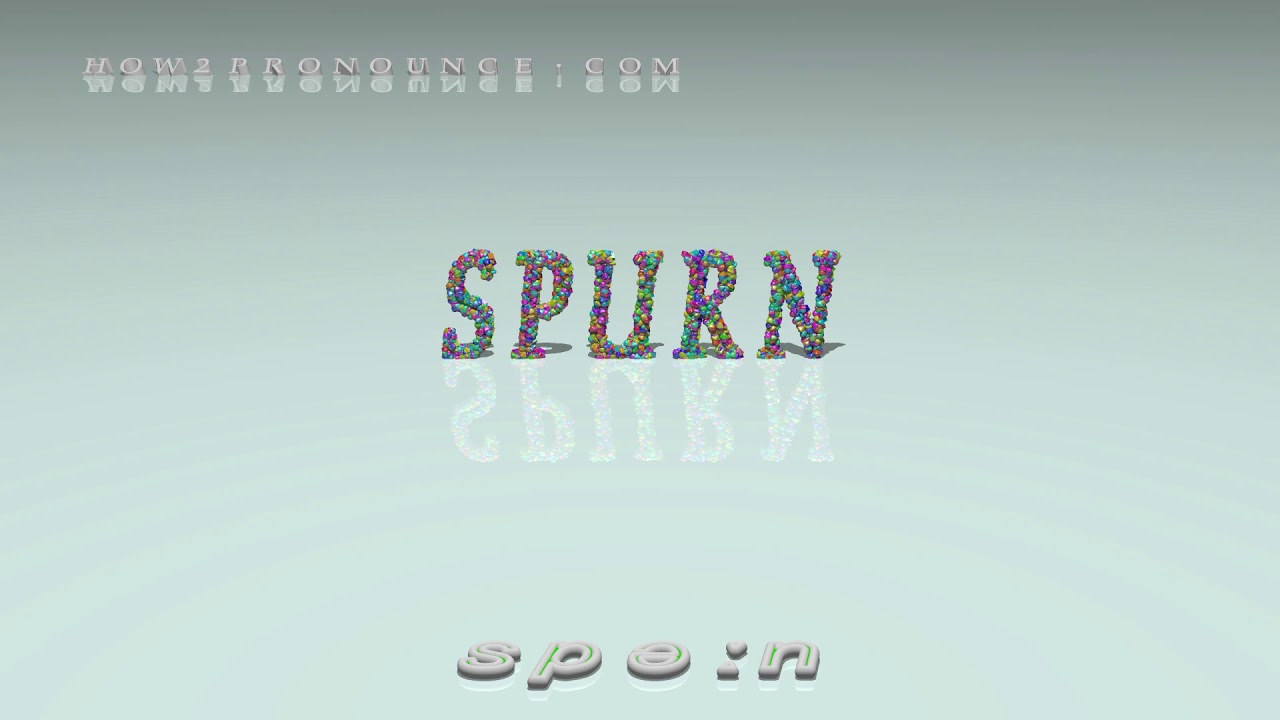 spurn - pronunciation + Examples in sentences and phrases