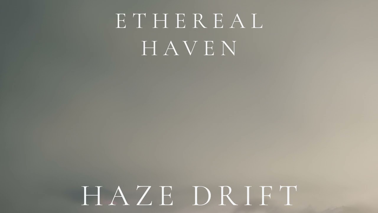 Ethereal Haven – Haze Drift (Ambient Sleep)