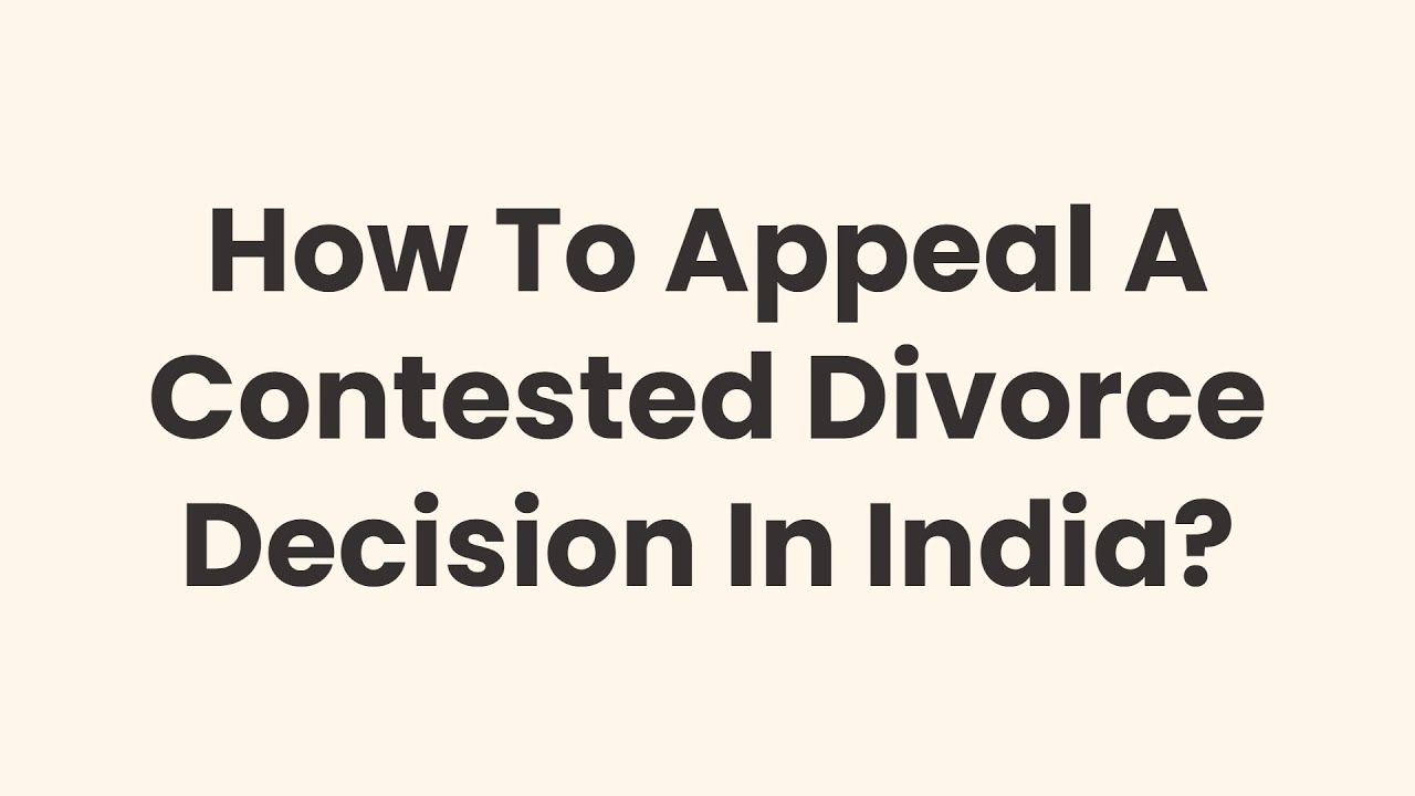 How To Appeal A Contested Divorce Decision In India?