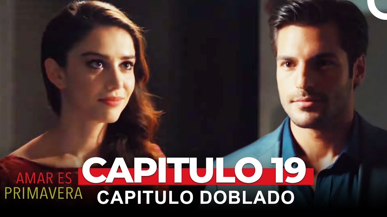 Amar Es Primavera Capitulo 19 (Capitulo Doblado)