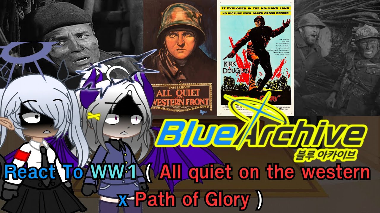 Blue Archive React to WW1 ( All quiet on the western x Path of Glory ) *Gacha x BA*