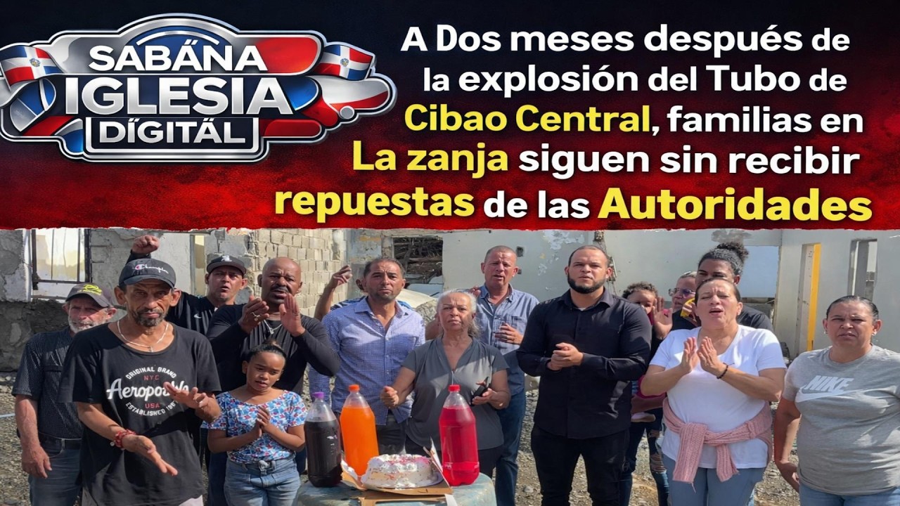 Familias en  La Zanja esperan repuestas a 2 meses de explosión del Tubo de Cibao Central.