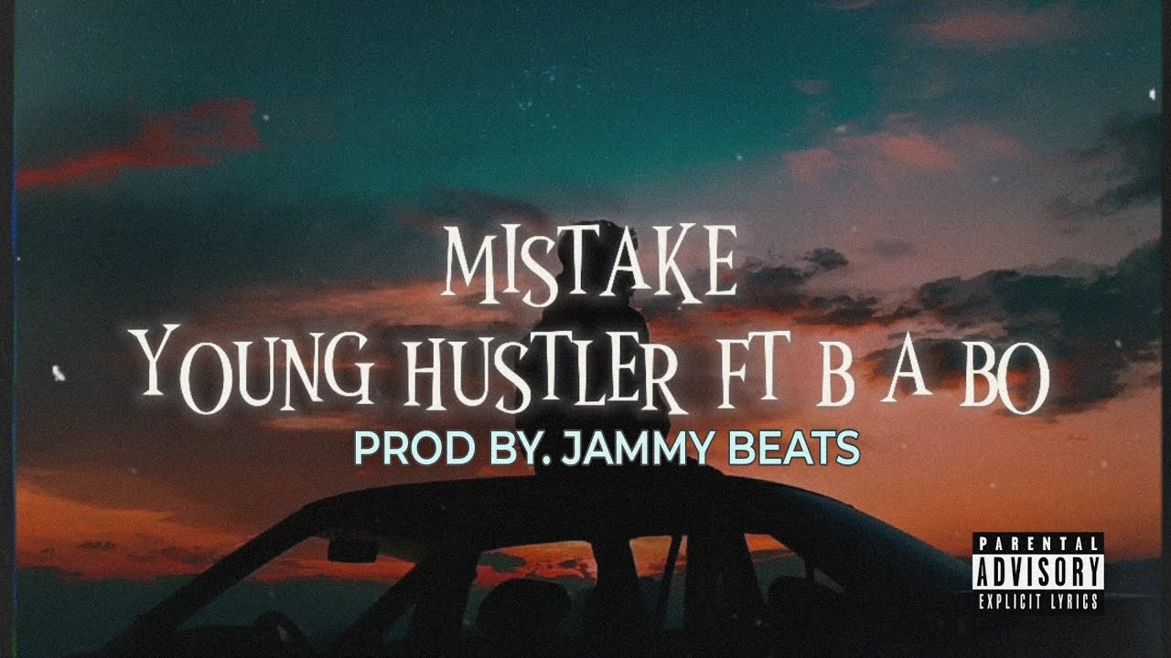 MISTAKE- YOUNG HUSTLER FT. B A BO PROD.BY JAMMY BEATZ || (LYRICS VIDEO)