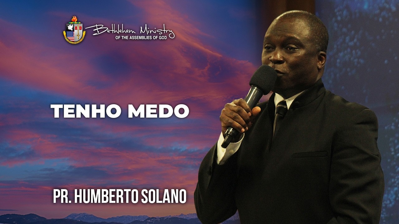 Tenho Medo - Pr. Humberto Solano
