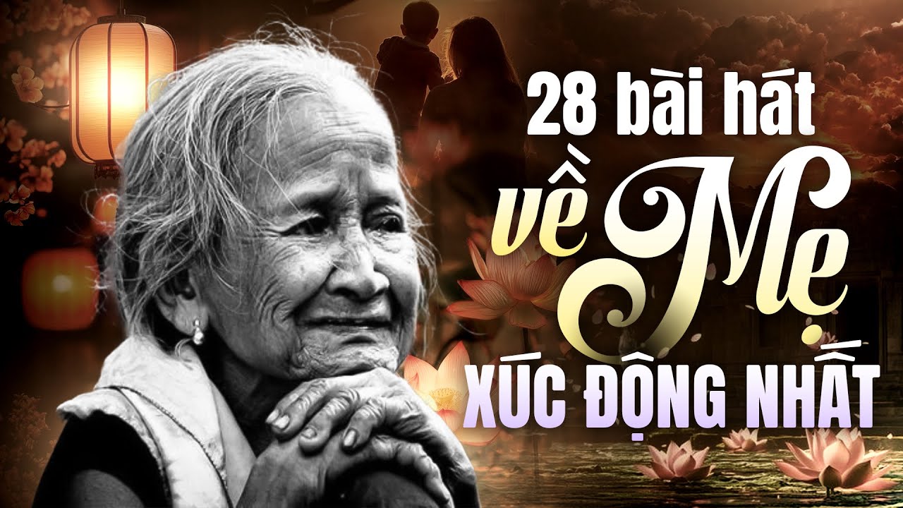 28 Bài Hát Về Mẹ CỰC XÚC ĐỘNG Ai Nghe Cũng Khóc - Liên Khúc Nhạc Về Mẹ Hay Nhất 2025