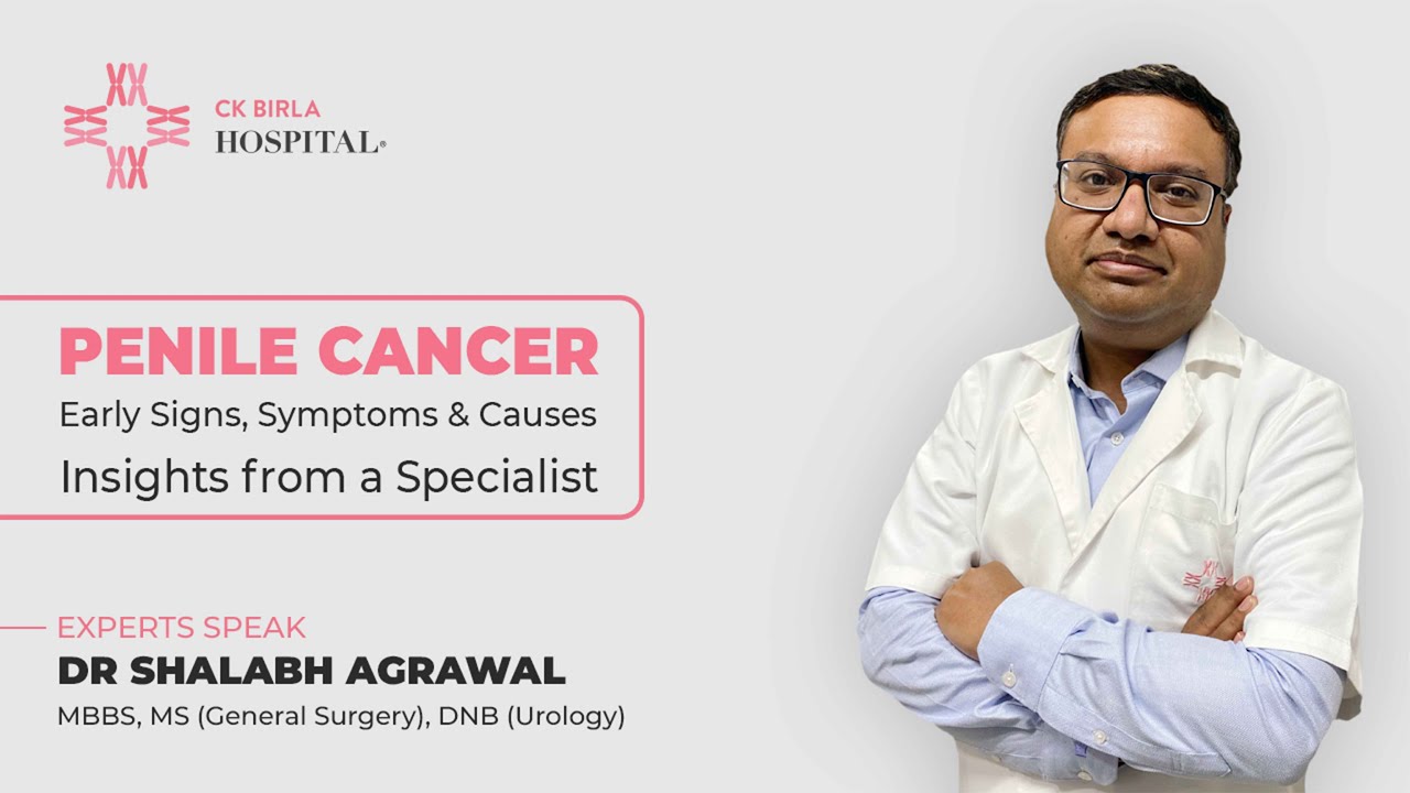 Penile Cancer: Early Signs, Symptoms & Causes | Dr Shalabh Aggarwal | CK Birla Hospital, Gurgaon