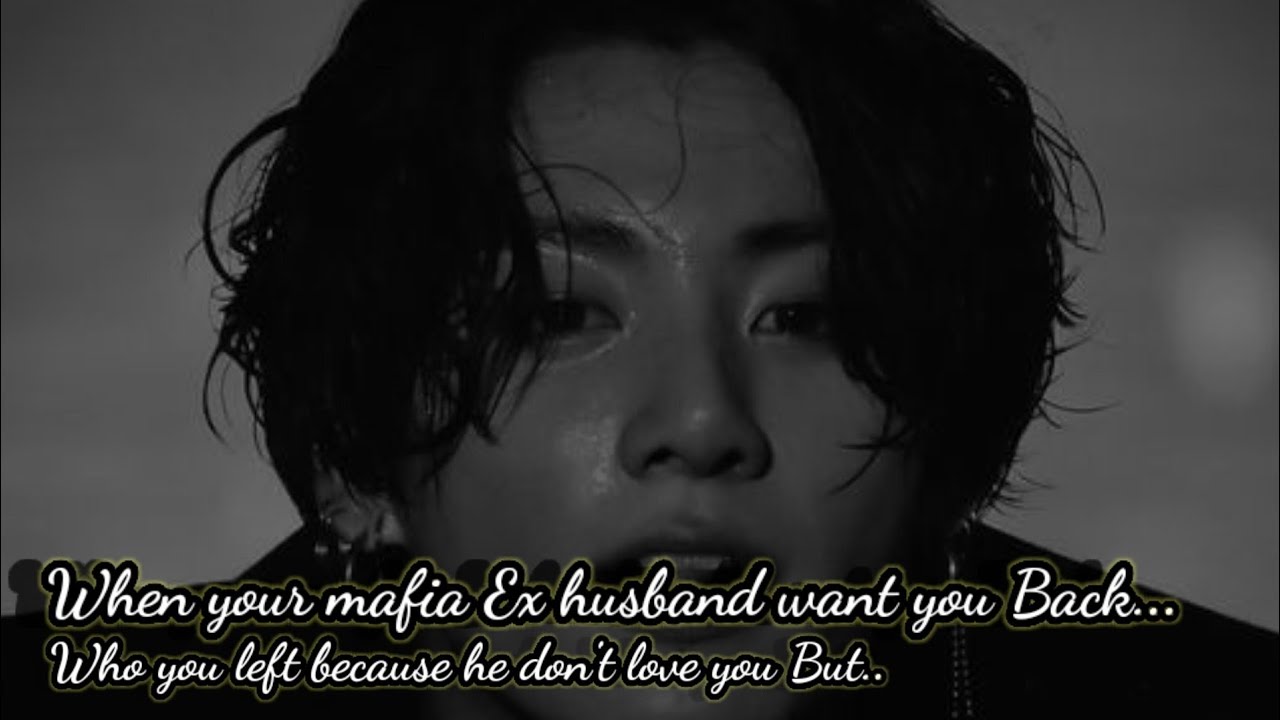 When your Mafia ex husband wants you back... (Jungkook_ff) (All_Parts)