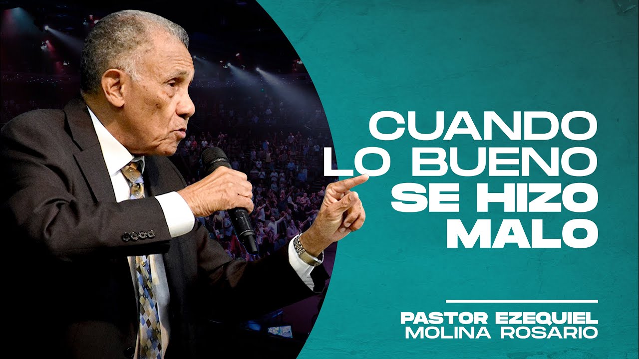 CUANDO LO BUENO SE HIZO MALO  | Ezequiel Molina Rosario  | Predicas Cristianas 2020