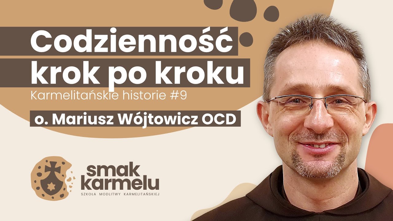 Codzienność krok po kroku - o. Mariusz Wójtowicz OCD (Smak Karmelu | Karmelitańskie historie #9)