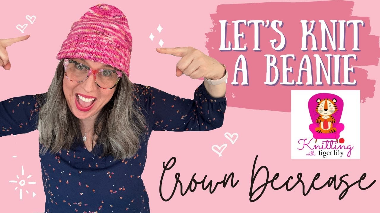 Crown Decrease - Let's FINISH the Beanie -A-Long - Knitting with Tiger Lily