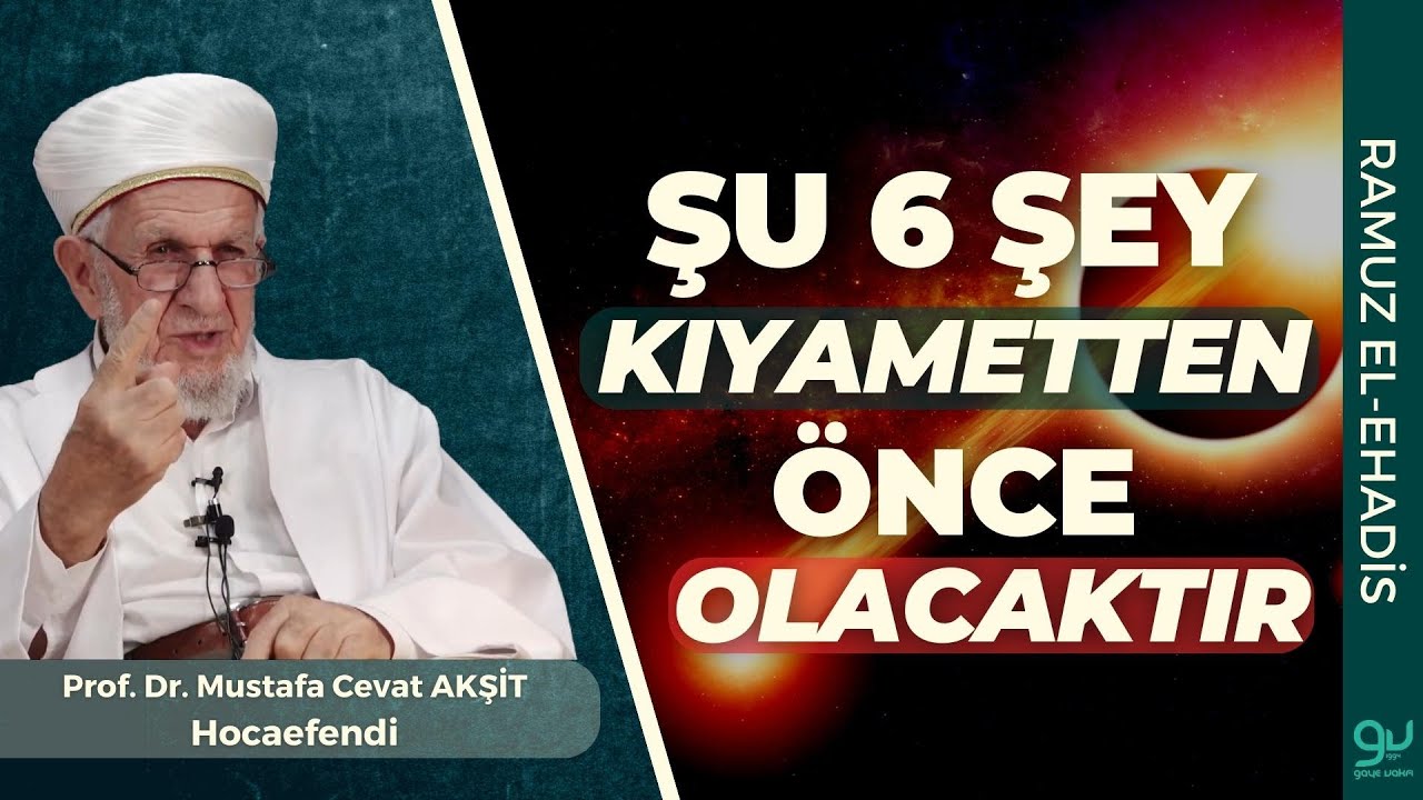 Şu Altı Şey Kıyametten &Ouml;nce Olacaktır | Prof. Dr. Cevat Akşit Hocaefendi