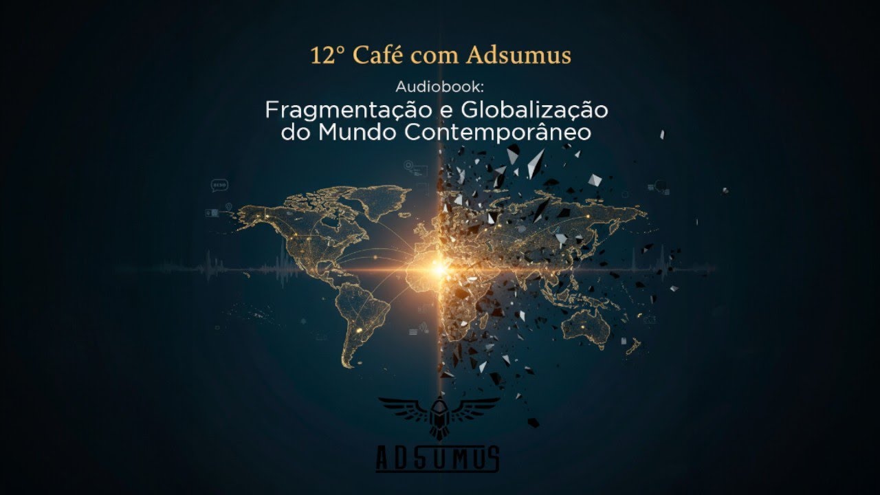 12° Café com Adsumus - Globalização e Fragmentação do Mundo Contemporâneo - CAP. 2