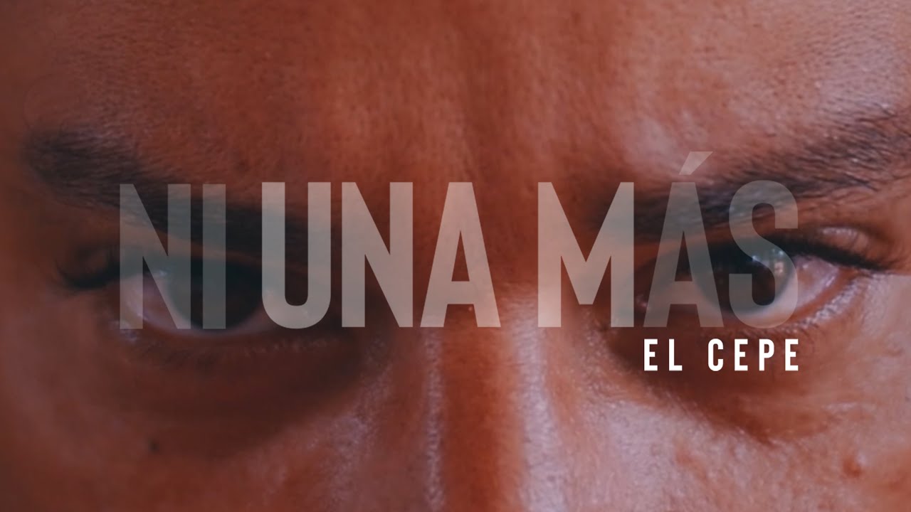 Ni Una Más • El Cepe