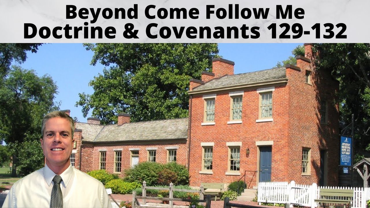 D&C 129-132: Beyond Come Follow Me