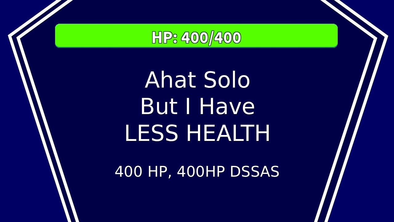 Ahat Solo But I Have LESS HEALTH [ 400 hp ]
