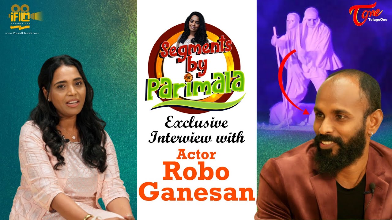 Segments by Parimala Exclusive Interview with Actor Robo Ganesan | TeluguOne